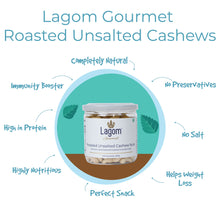 Load image into Gallery viewer, Lagom Gourmet Roasted Unsalted Indian Cashew Nuts (Kaju)
