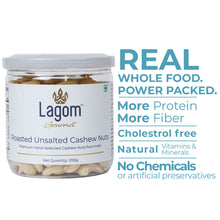 Load image into Gallery viewer, Lagom Gourmet Roasted Unsalted Indian Cashew Nuts (Kaju)
